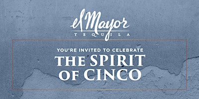 Imagen principal de El Mayor Tequila Invites You to Celebrate The Spirit of Cinco