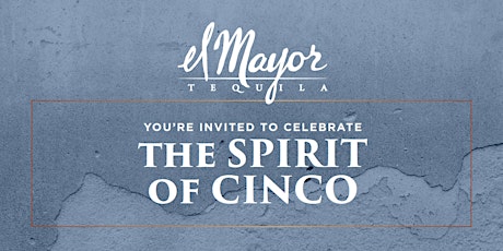 El Mayor Tequila Invites You to Celebrate The Spirit of Cinco