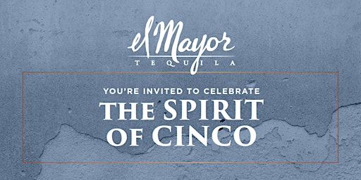 Imagen principal de El Mayor Tequila Invites You to Celebrate The Spirit of Cinco