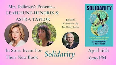 Leah Hunt-Hendrix & Astra Taylor In Store For Their New Book SOLIDARITY