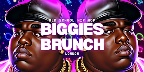 BIGGIES BRUNCH - OLD SCHOOL HIP-HOP - SAT 25 MAY - LONDON