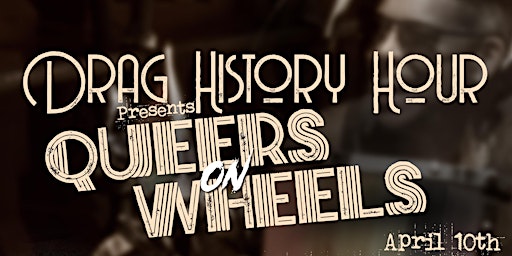 Hauptbild für Drag History Hour Presents: Queers on Wheels!