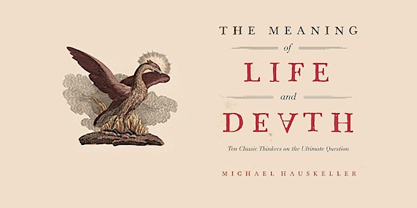 The Meaning of Life and Death: Michael Hauskeller - Book launch