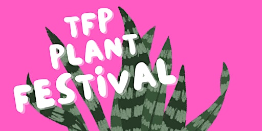 Imagem principal do evento TFP PLANT FESTIVAL! SHOP LOCAL SHOP SMALL (FREE EVENT - NOT SOLD OUT)