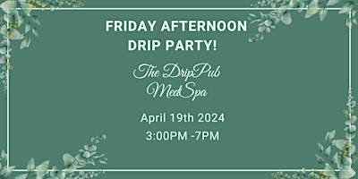 Imagem principal de IT'S  A  FRIDAY AFTERNOON DRIP PARTY!  The DripPub IV Lounge