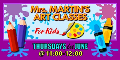 Imagen principal de Mrs. Martin's Art Classes in JUNE ~Thursdays @11:00-12:00