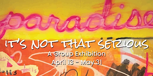 Opening Reception: It's Not That Serious primary image