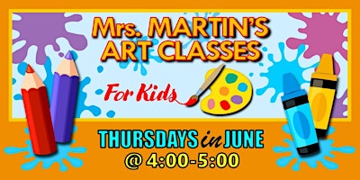 Imagen principal de Mrs. Martin's Art Classes in JUNE ~Thursdays @4:00-5:00