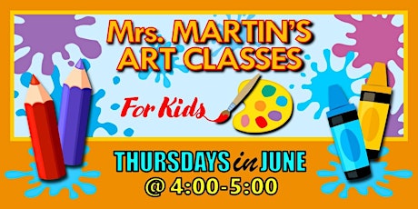 Mrs. Martin's Art Classes in JUNE ~Thursdays @4:00-5:00