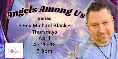 Angels Among Us - Class Series ~ Rev Michael Black
