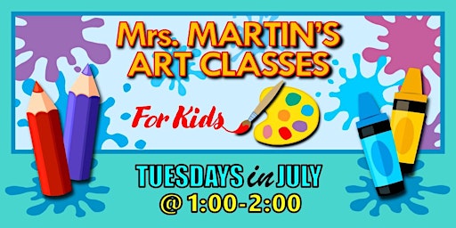 Primaire afbeelding van Mrs. Martin's Art Classes in JULY ~Tuesdays @1:00-2:00