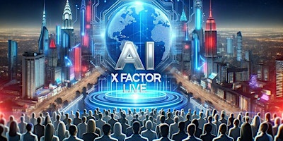 Primaire afbeelding van AI X Factor Live - Where Tomorrow Meets Today