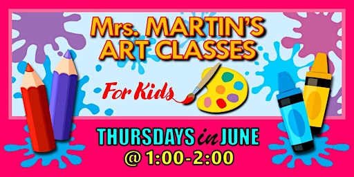 Primaire afbeelding van Mrs. Martin's Art Classes in JUNE ~Thursdays @1:00-2:00