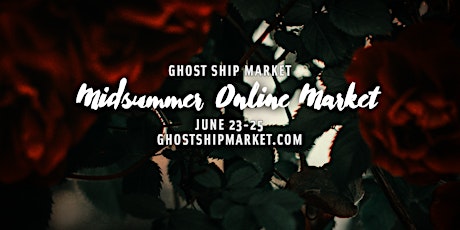 Ghost Ship Market presents the Midsummer Online Market