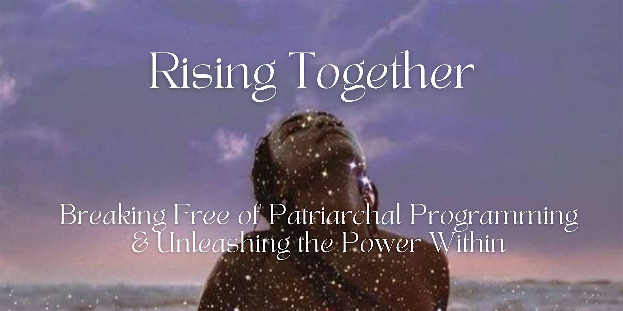 Rising Together: Breaking  Free of Patriarchal Programming
