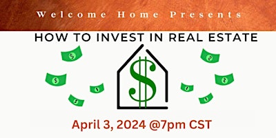 Imagen principal de Welcome Home Presents:  HOW TO INVEST IN REAL ESTATE