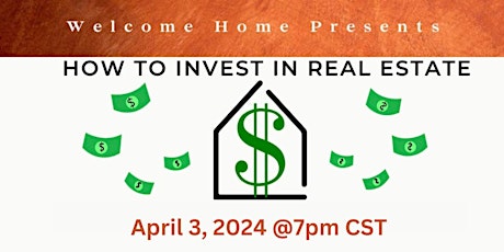 Welcome Home Presents:  HOW TO INVEST IN REAL ESTATE