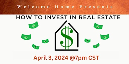 Imagen principal de Welcome Home Presents:  HOW TO INVEST IN REAL ESTATE