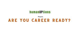 humanUPtions presents: Are YOU Career Ready?  Meet top Leaders + Recruiters primary image