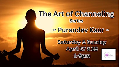 The Art of Channeling Series  ~ Purandev Kaur ~