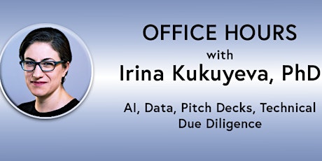 OFFICE HOURS: Irina Kukuyeva, Ph.D. - AI, Data, Tech Due Diligence (online)