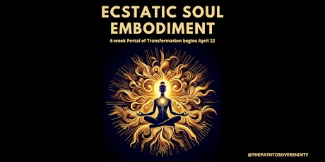 Ecstatic Soul Embodiment 6-week Portal of Transformation