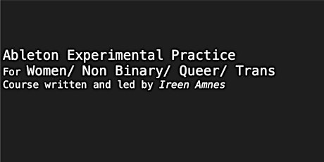 Ableton Experimental Practice for Women/ Non Binary/ Queer/ Trans