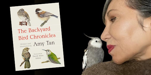 Author event with Amy Tan for her new book, BACKYARD BIRD CHRONICLES