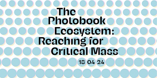 THE PHOTOBOOK ECOSYSTEM : REACHING FOR CRITICAL MASS primary image