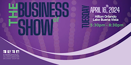 THE BUSINESS OF SHOW-  ILEA'S APRIL MEETING