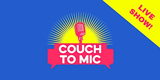 Hauptbild für Couch to Mic: Live Show!