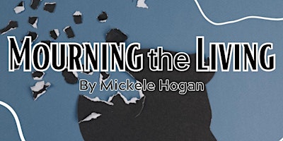 Imagem principal do evento LIVE THEATRE: "Mourning the Living" by Mickele Hogan