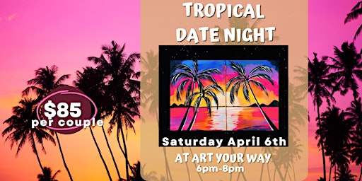 Imagen principal de Tropical Date Night Paint n Sip at Art YOUR Way!