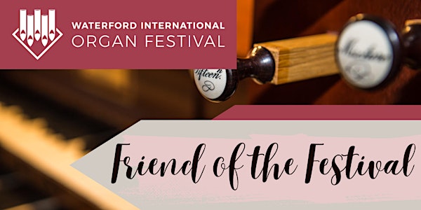 Waterford International Organ Festival 2024 - Friend of the Festival