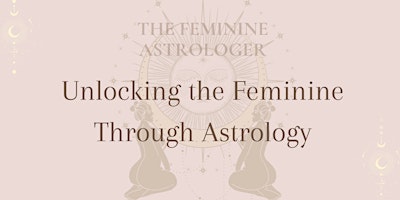 Imagem principal do evento Unlocking the Feminine Through Astrology