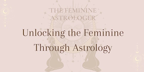 Unlocking the Feminine Through Astrology