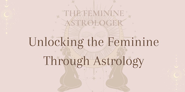Unlocking the Feminine Through Astrology