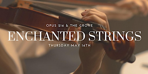 Imagem principal do evento Enchanted Strings | a Concert Brought to you from OPUS 216 & The Grove