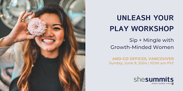 Unleash Your Play Workshop and Sip + Mingle