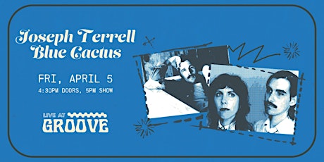 Joseph Terrell + Blue Cactus Live at Groove | 4:30PM Doors, 5PM Show