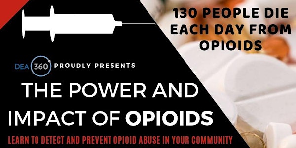 DEA 360 Opioid Awareness Summit: The Power and Impact of Opioids