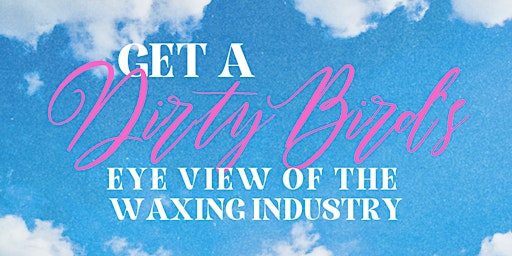 Image principale de Get a Dirty Bird's Eye View of the Waxing Industry