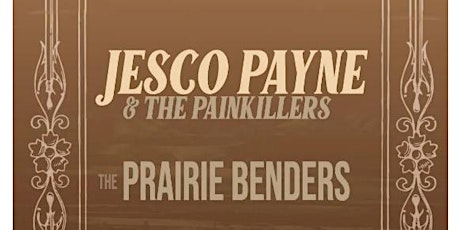 Jesco Payne & The Painkillers with The Prairie Benders + Lee Walker