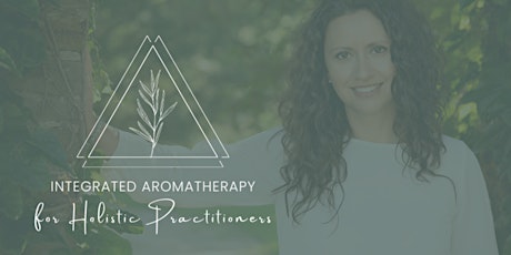 AROMATHERAPY FOR HOLISTIC PRACTITIONERS - MASTERCLASS