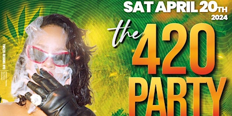 THE 420 PARTY • LADIES FREE ON RSVP • FREE GIVEAWAYS