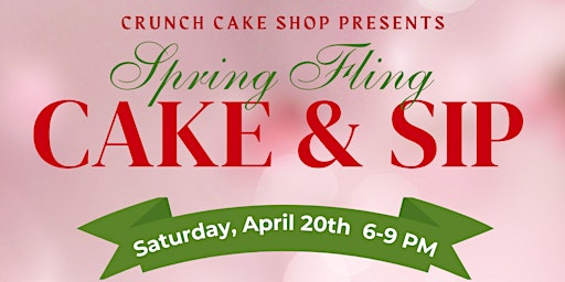 Imagem principal do evento Crunch Cake Shop Presents: Spring Fling Cake & Sip