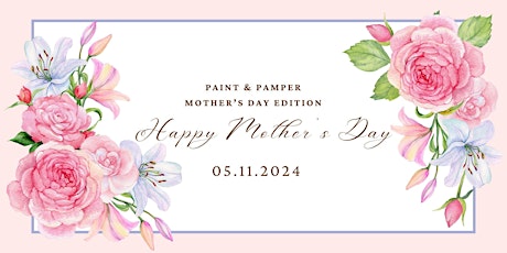 Paint & Pamper- Mother's Day Edition
