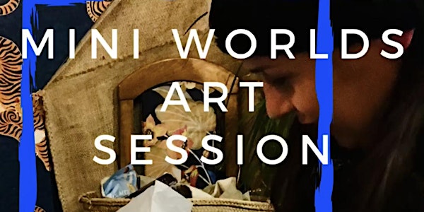 ‘Mini World’ Sessions Creative Expressive Art Workshop