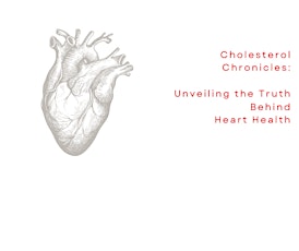 Cholesterol Chronicles Part 1:  Unveiling the Truth Behind Heart Health