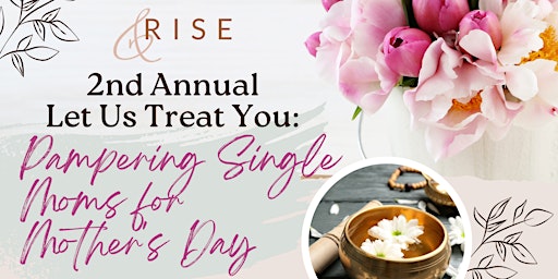 Primaire afbeelding van 2nd Annual Let Us Treat You: Pampering Single Moms for Mother's Day